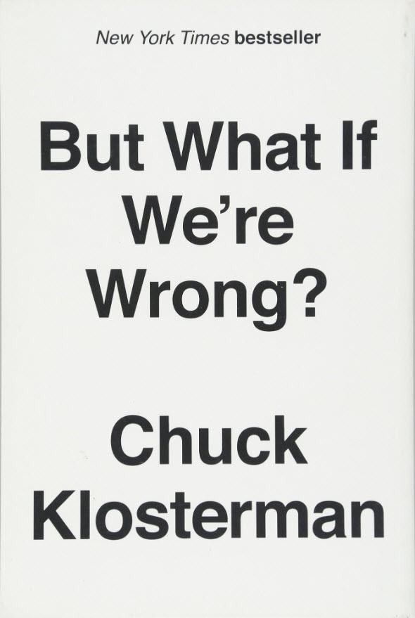 But What If We're Wrong? Chuck Klosterman Author